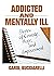 Addicted and Mentally Ill by Carol Bucciarelli
