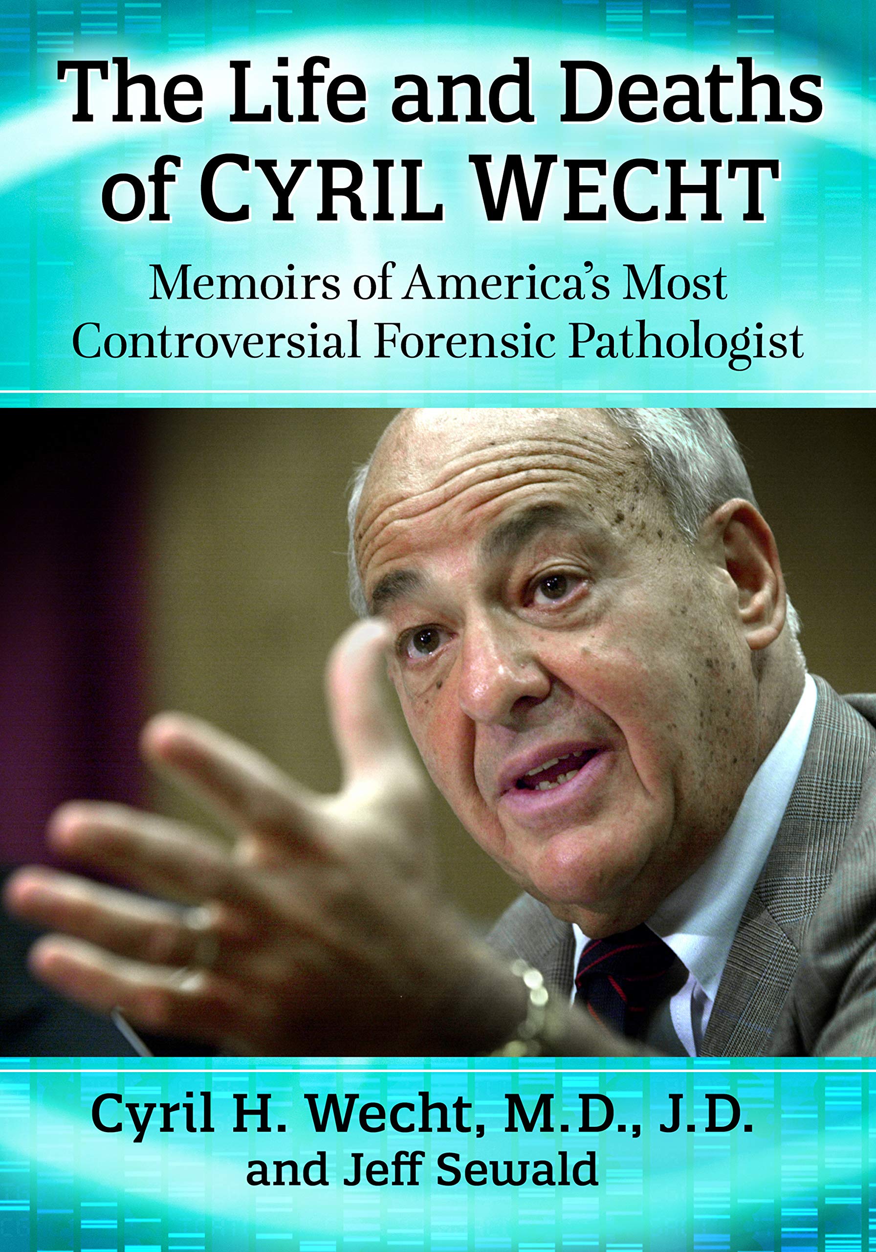 The Life and Deaths of Cyril Wecht: Memoirs of America's Most Controversial Forensic Pathologist (Kindle Edition)