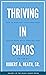 Thriving In Chaos by Robert A. Heath Sr