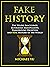 Fake History: The Wildly In...