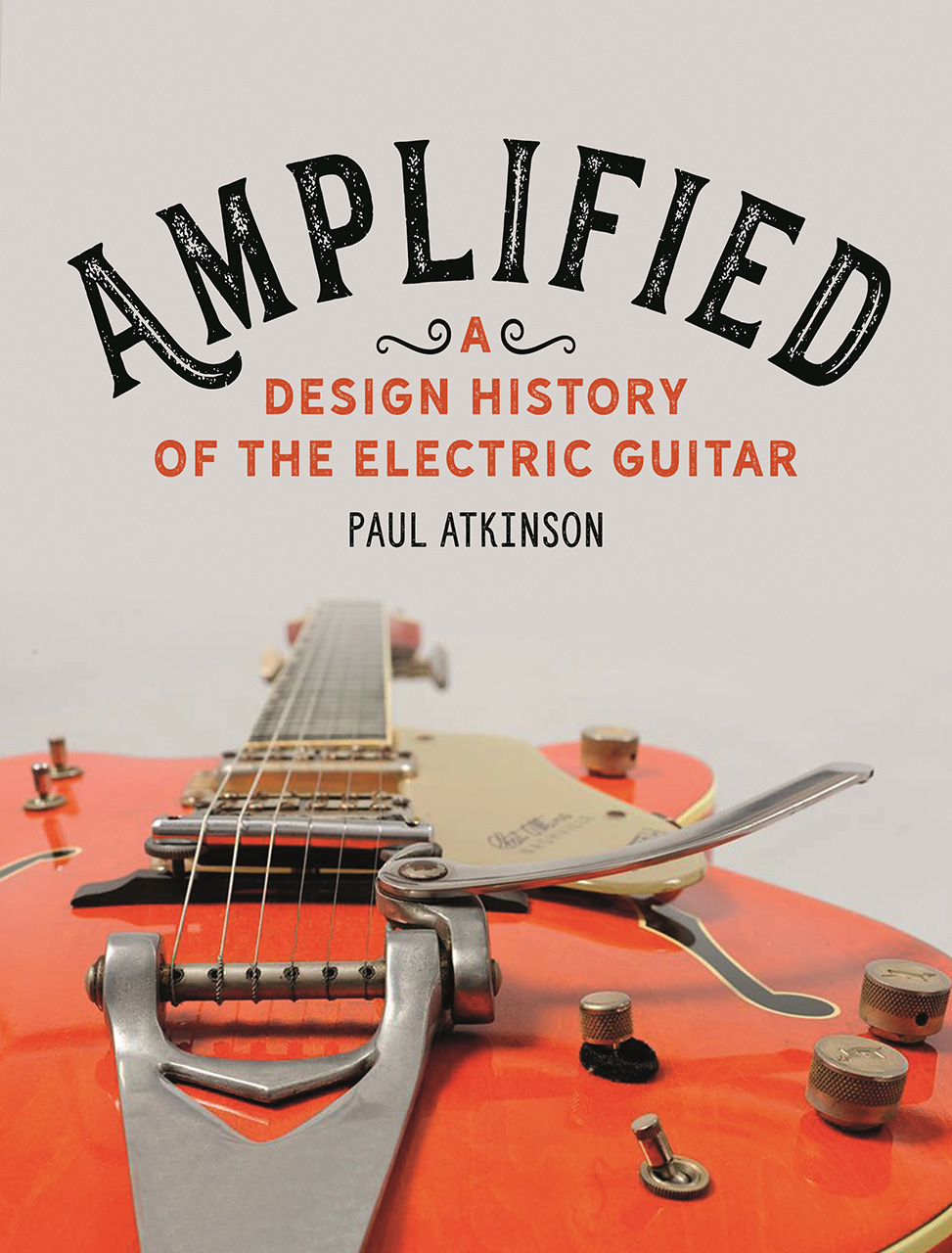 Amplified: A Design History of the Electric Guitar (Hardcover)