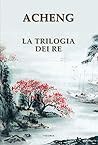 La trilogia dei re by Ah Cheng
