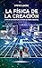 La física de la creación: E...