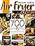Instant Vortex Air Fryer Cookbook: 700 Quick & Easy Budget Friendly Air Fryer Air Fryer Recipes For Beginners And Advanced users