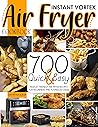 Instant Vortex Air Fryer Cookbook: 700 Quick & Easy Budget Friendly Air Fryer Air Fryer Recipes For Beginners And Advanced users