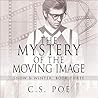 The Mystery of the Moving Image by C.S. Poe