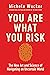 You Are What You Risk: The New Art and Science of Navigating an Uncertain World