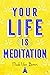 Your Life Is Meditation