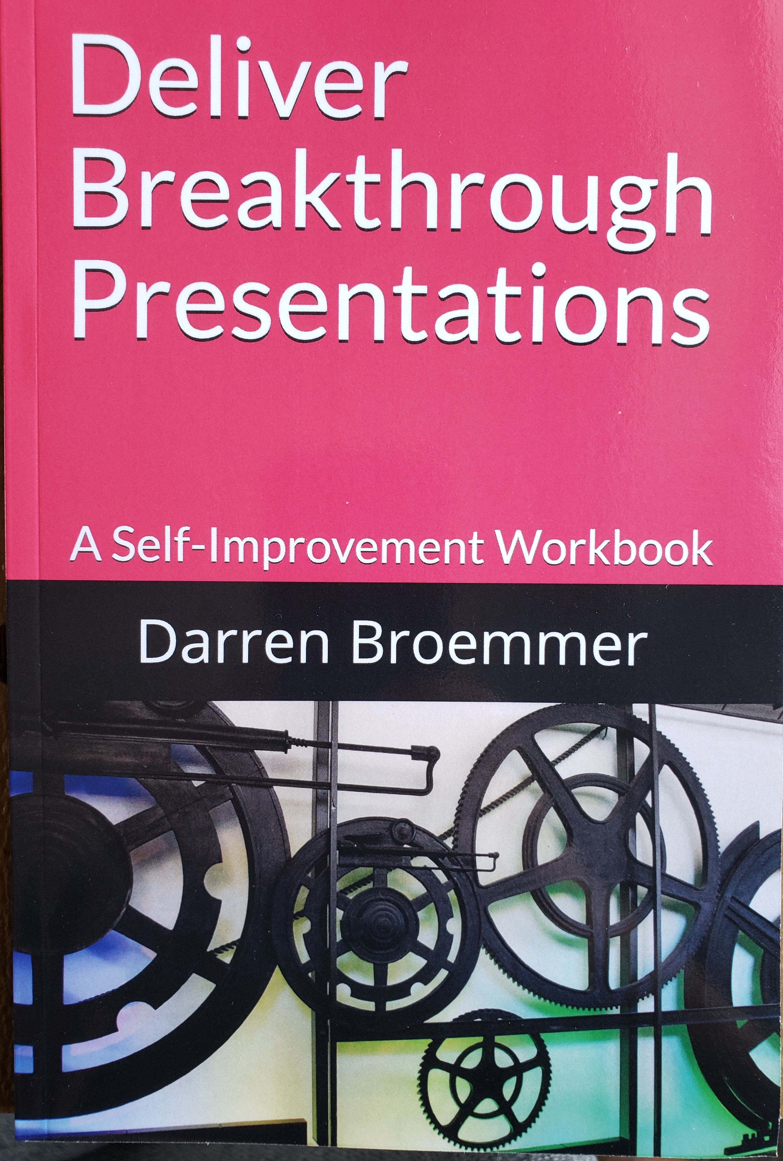 Deliver Breakthrough Presentations: A Self-Improvement Workbook
