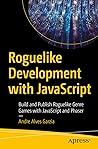 Roguelike Development with JavaScript: Build and Publish Roguelike Genre Games with JavaScript and Phaser Roguelike Development with JavaScript: Build and Publish Roguelike Genre Games with JavaScript and Phaser