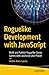Roguelike Development with JavaScript: Build and Publish Roguelike Genre Games with JavaScript and Phaser