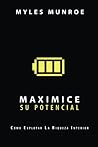 Maximice su Potencial: Cómo Explotar La Riqueza Interior (Spanish Edition)