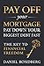 Pay Off Your Mortgage: Pay Down Your Biggest Debt Fast, The Key to Financial Freedom