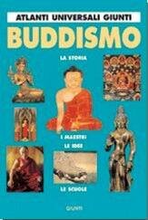 Buddismo: La storia, i maestri, le idee, le scuole