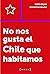 No nos gusta el Chile que h...