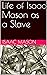Life of Isaac Mason as a Slave