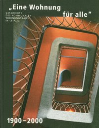 "Eine Wohnung für alle": Geschichte des kommunalen Wohnungsbaus in Leipzig 1900-2000 (Hardcover)