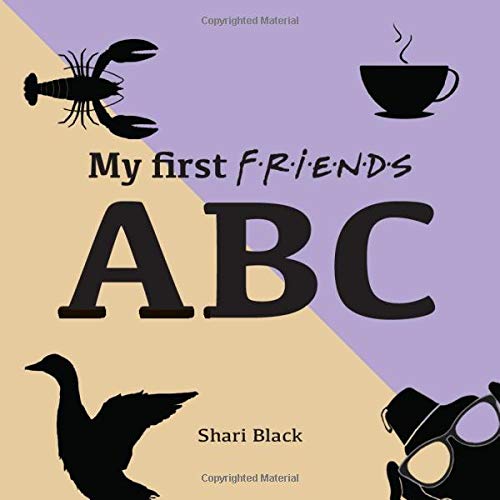 My First FRIENDS ABC: Learn the ABC with your six best friends. Funny alphabet guide from armadillo to zest for life. Novelty humour gift book for babies... and adults (Paperback)