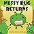 Messy Bug Returns (Messy Bu...