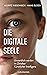 Die digitale Seele by Moritz Riesewieck
