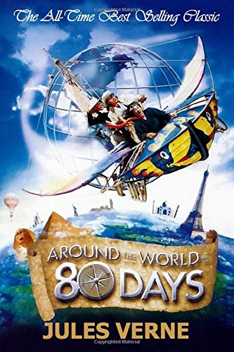 Around The World In 80 Days: The Classic Story Of A Man And His Journey Around The World in 80 Days