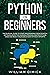 Python for beginners: The survival guide to start programming from scratch. Get involved in the learning process, master Python code and reach your goals now without efforts.