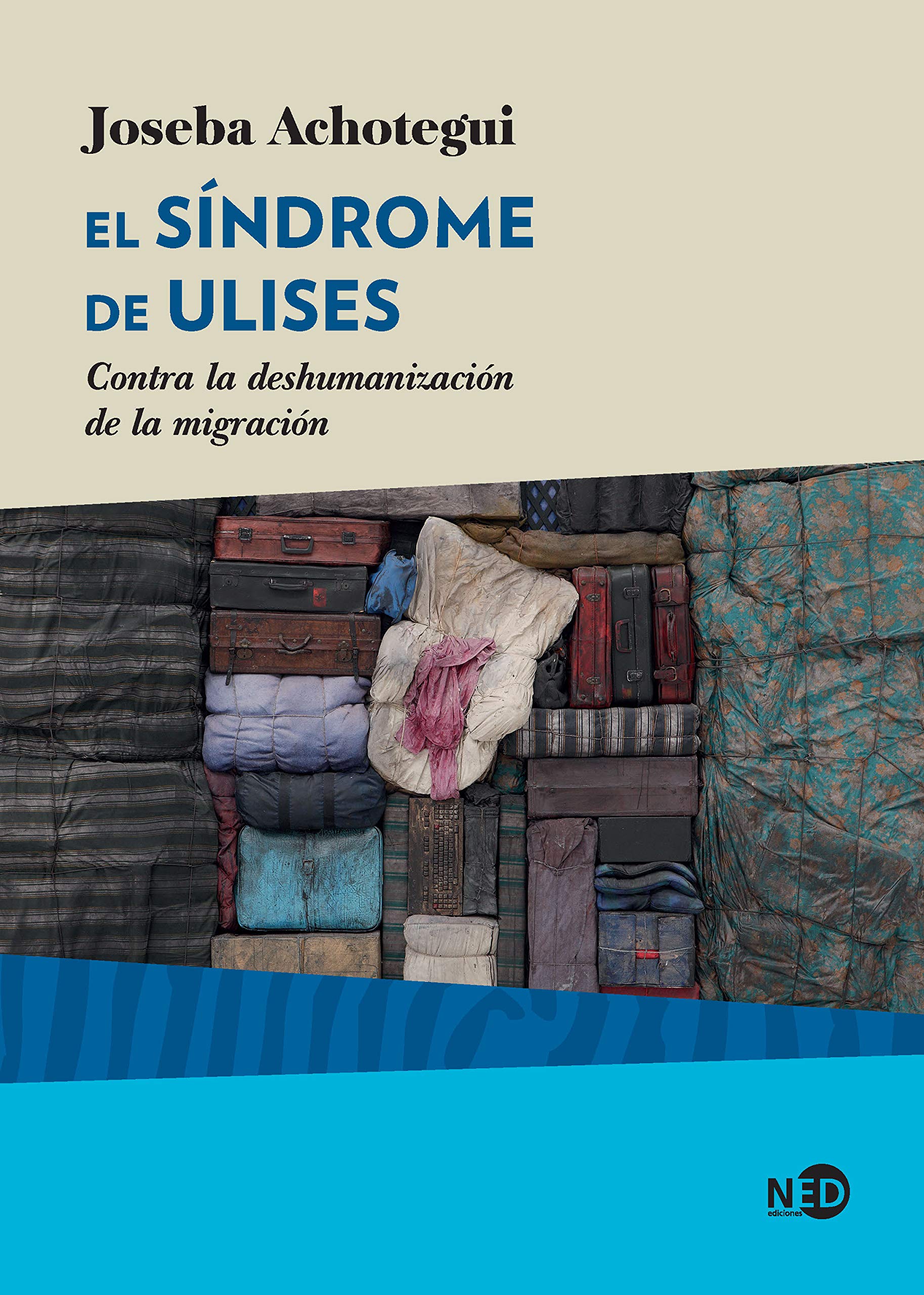 El síndrome de Ulises: Contra la deshumanización de la migración (Spanish Edition)