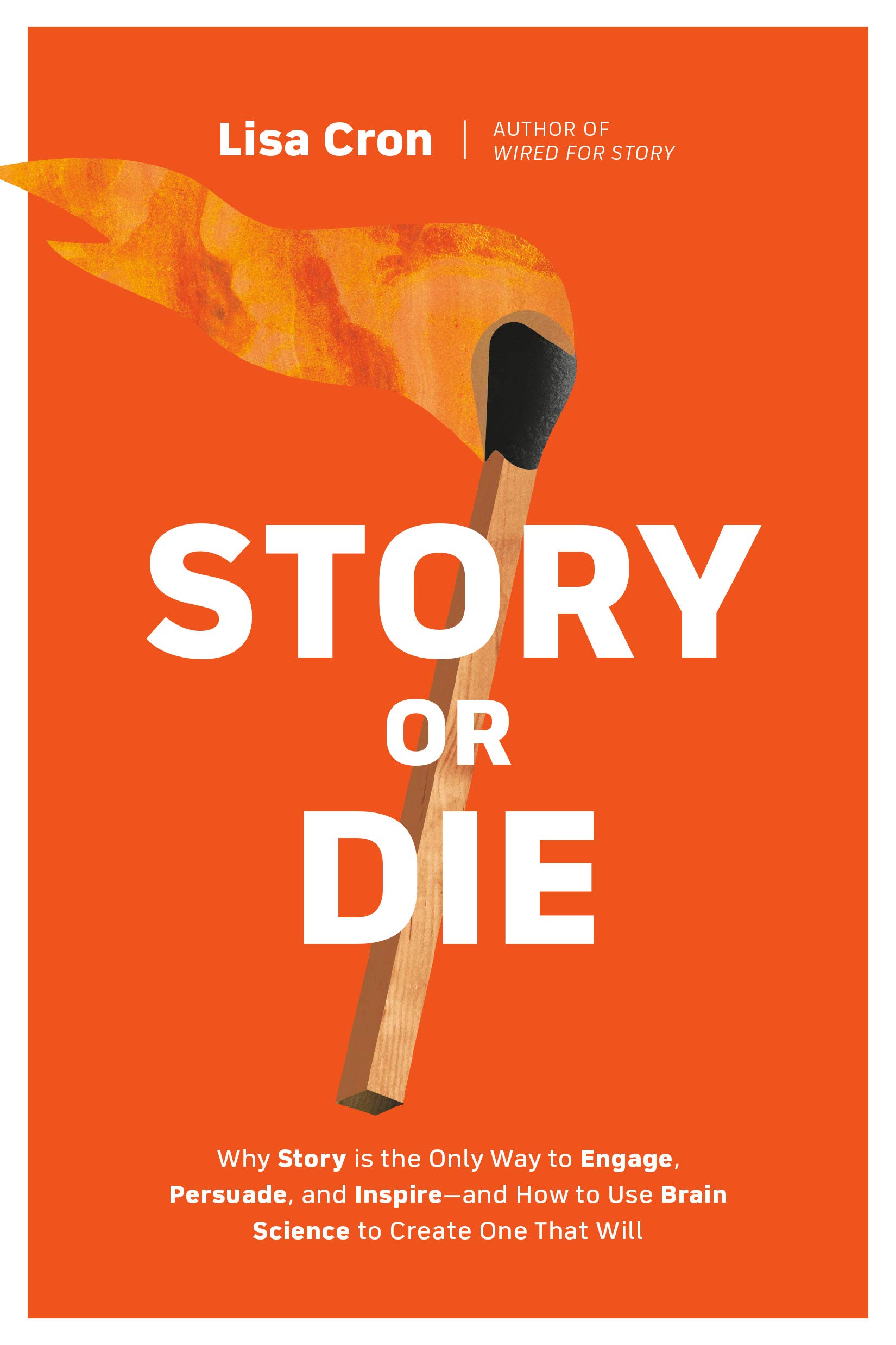 Story or Die: How to Use Brain Science to Engage, Persuade, and Change Minds in Business and in Life (Kindle Edition)