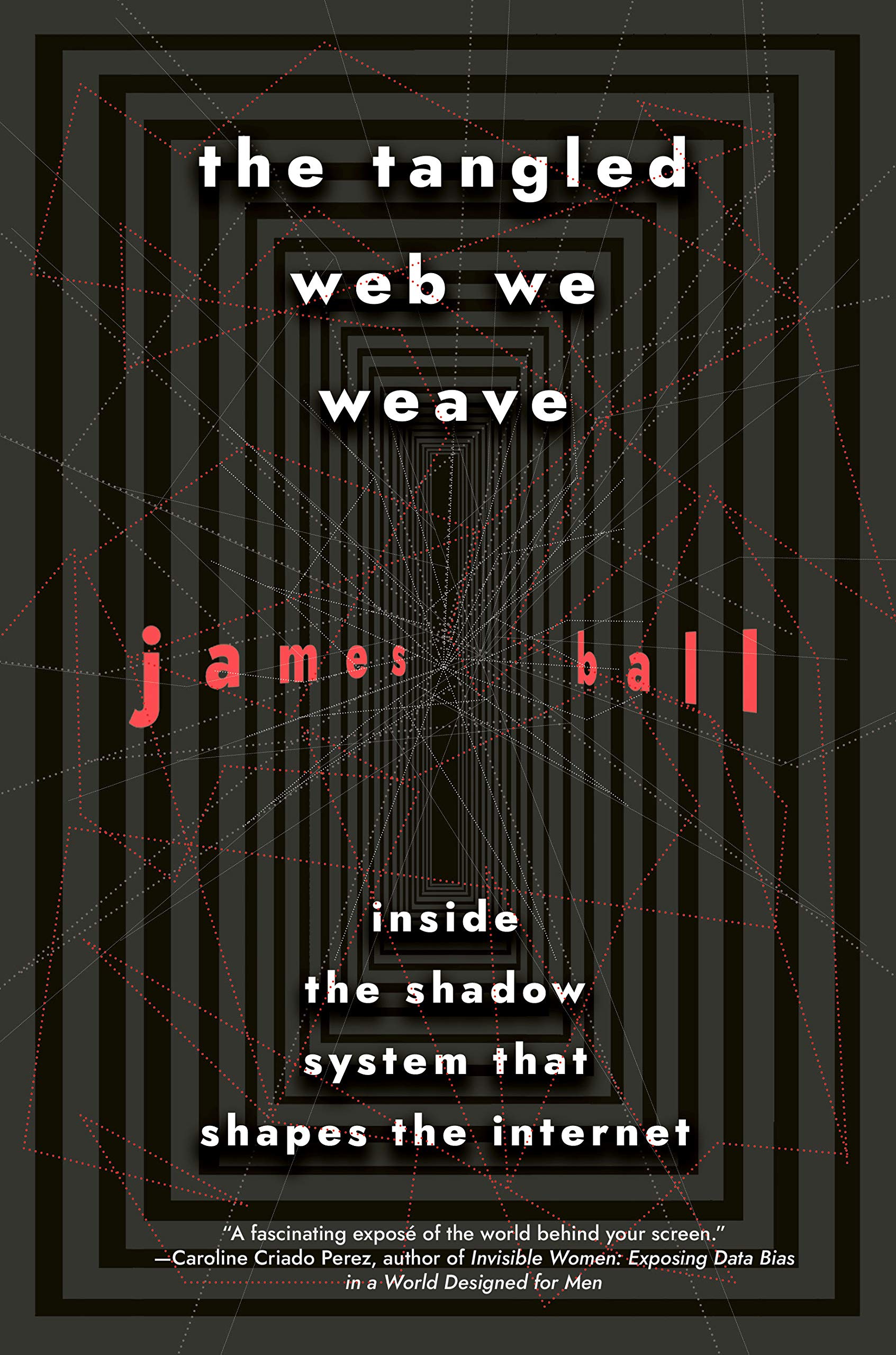 The Tangled Web We Weave: Inside The Shadow System That Shapes the Internet (Hardcover)