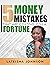 5 Money Mistakes That Are C...