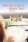 Are We There Yet?: How To Keep Going When Christian Living Gets Real Are We There Yet?: How To Keep Going When Christian Living Gets Real