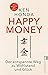 Happy Money: Der entspannte Weg zu Wohlstand und Glück | Der Bestseller aus Japan: So verändern Sie Ihren Umgang mit Geld und Finanzen zum Positiven (German Edition)