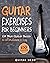 Guitar Exercises for Beginners: 10x Your Guitar Skills in 10 Minutes a Day (Guitar Exercises Mastery)