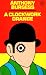 A Clockwork Orange by Anthony Burgess A Clockwork Orange by Anthony Burgess