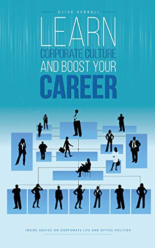 Learn Corporate Culture And Boost Your Career: Inside advice on corporate life and office politics