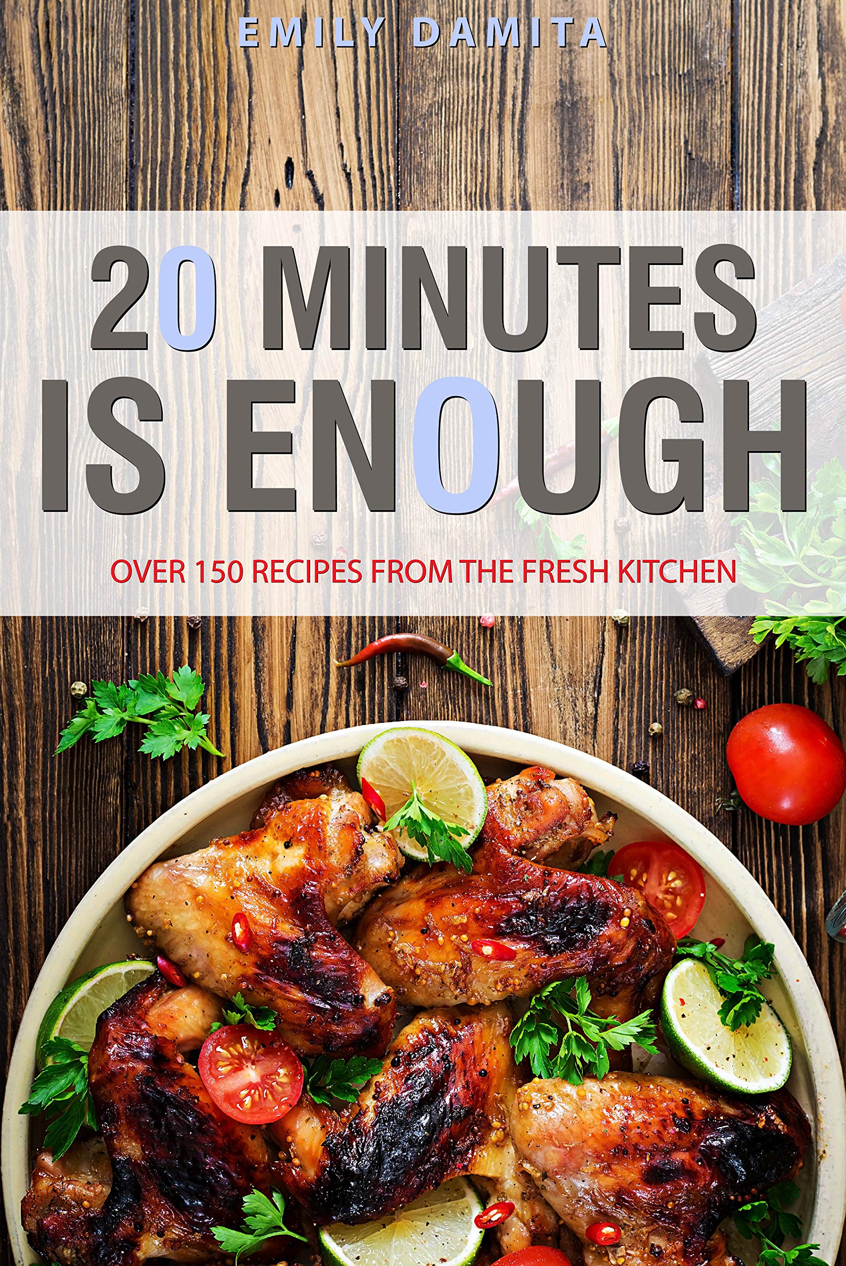 20 Minutes is Enough: Over 150 Recipes from the Fresh Kitchen (Kindle Edition)