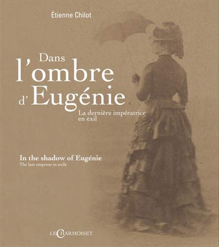 Dans l'ombre d'Eugenie. La dernière impératrice en exil. / In the shadow of Eugenie. The last empress in exile. (Hardcover)
