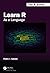 Learn R: As a Language (Chapman & Hall/CRC The R Series)