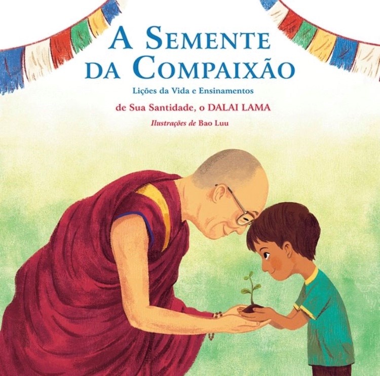 A Semente da Compaixão: lições da vida e ensinamentos de sua santidade, o dalai lama