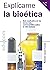 Explícame la bioética: Guía...