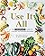 Use it All by Alex Elliott-Howery