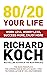80/20 Your Life by Richard Koch
