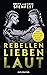 Rebellen lieben laut by Eric Stehfest