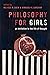 Philosophy for Girls: An Invitation to the Life of Thought