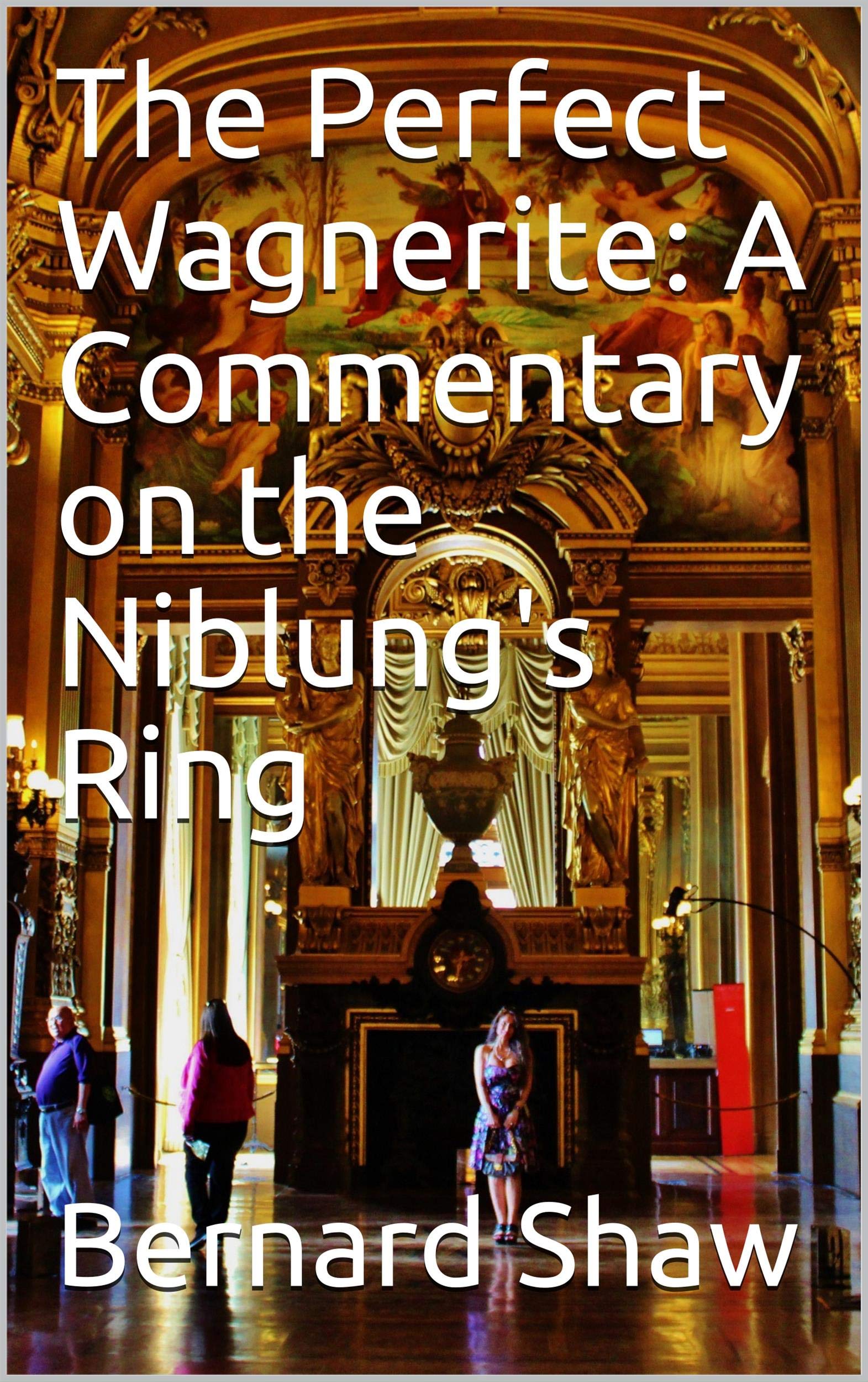 The Perfect Wagnerite: A Commentary on the Niblung's Ring