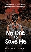 No One To Save Me: My True Story of Child Sexual Abuse and a Mother's Betrayal