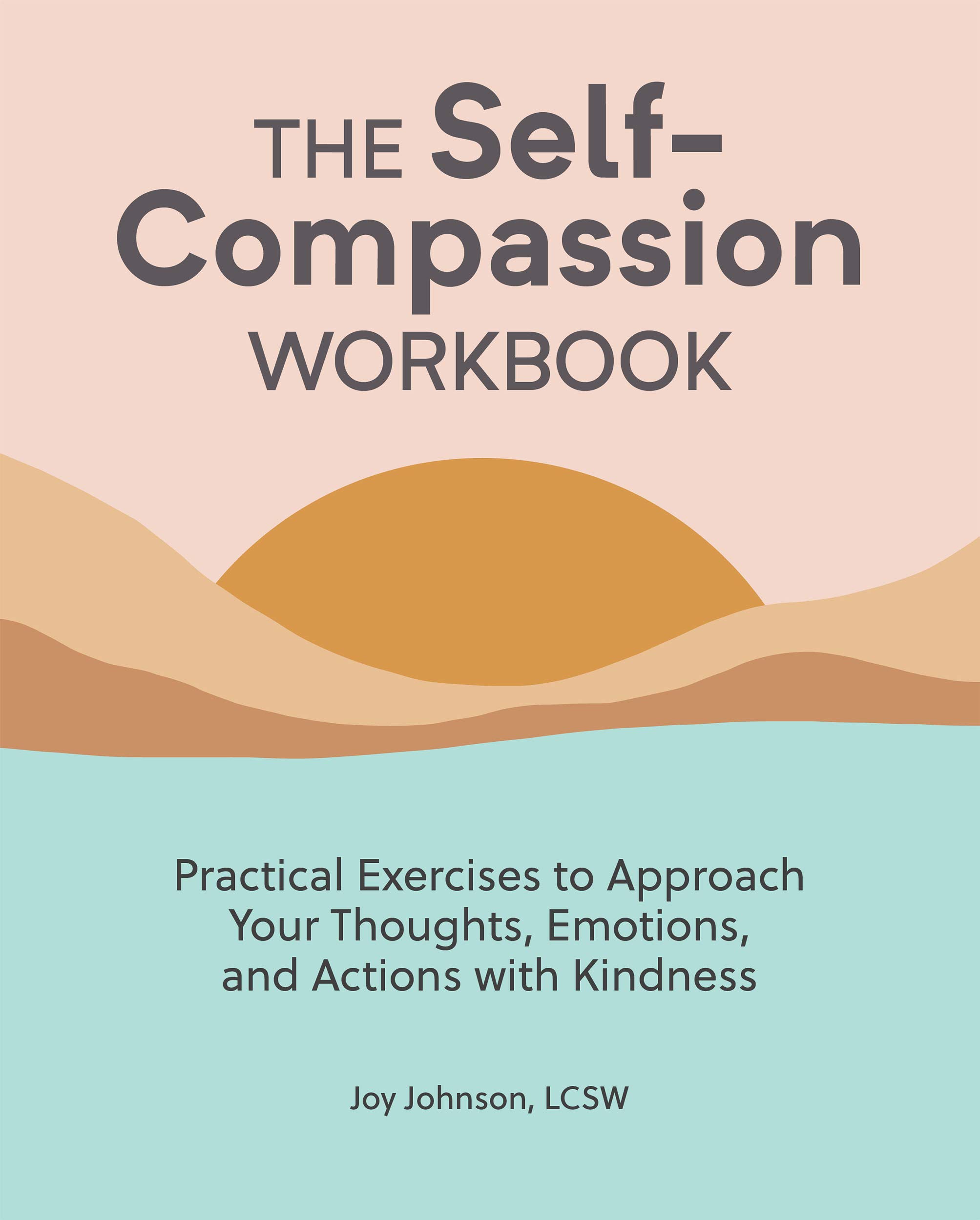 The Self Compassion Workbook: Practical Exercises to Approach Your Thoughts, Emotions, and Actions with Kindness (Kindle Edition)