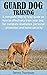 GUARD DOG TRAINING: A compl...