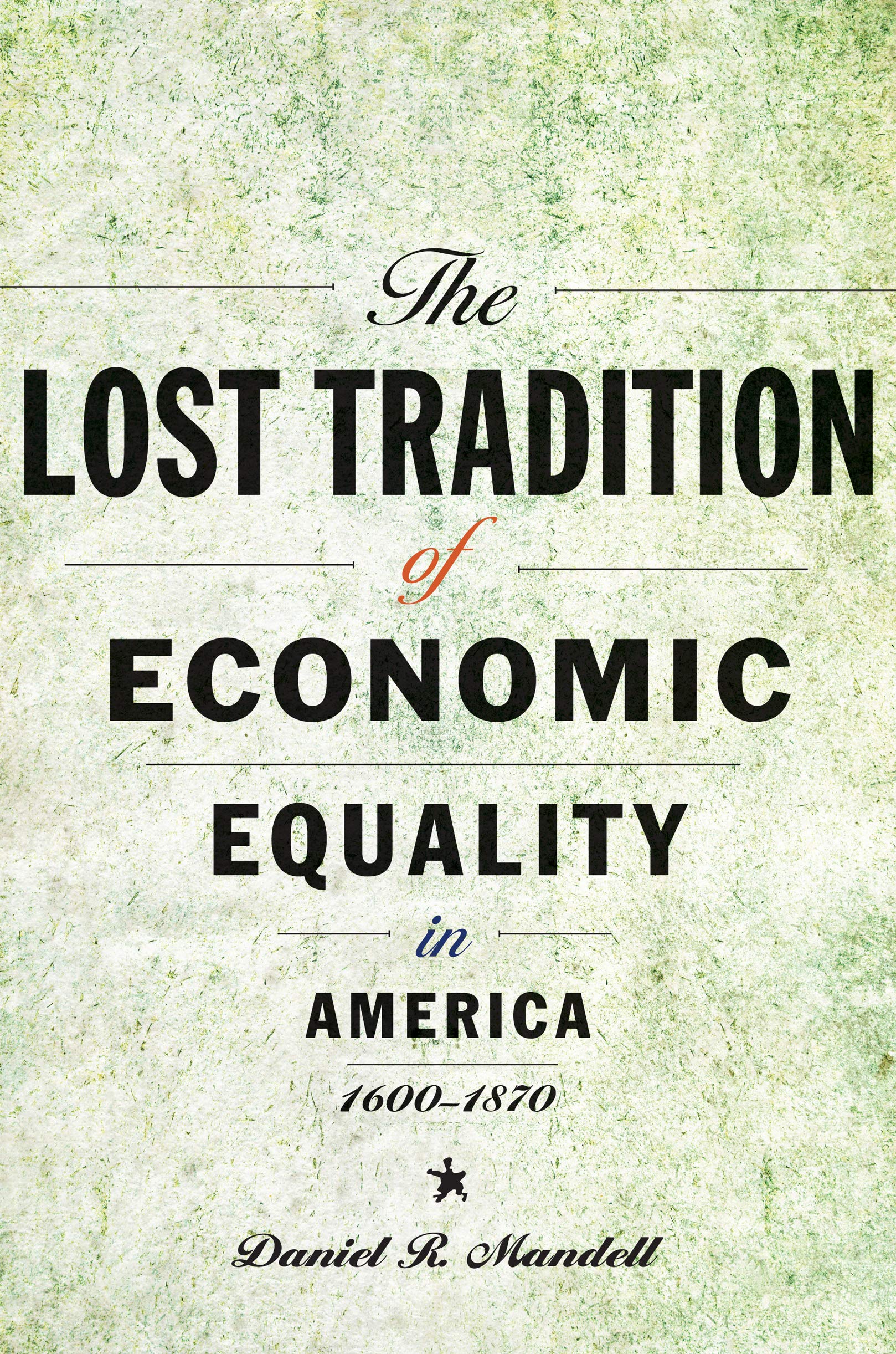 The Lost Tradition of Economic Equality in America, 1600-1870 (Kindle Edition)