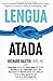 Lengua Atada: Cómo un Diminuto Pedacito de Tejido Debajo de la Lengua Impacta la Lactancia, el Habla, la Alimentación y Más (Spanish Edition)